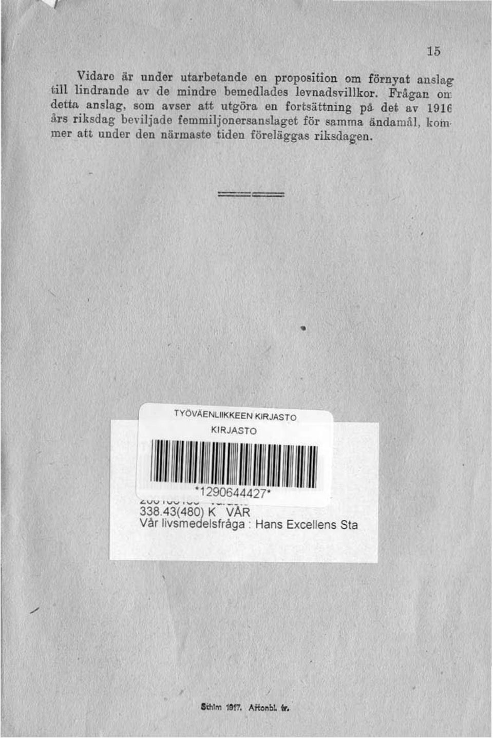 Frågan on; detta anslag, 10m avser att utgöra en Cortsattning på de' av 1916 MS ri ksdag beviljade