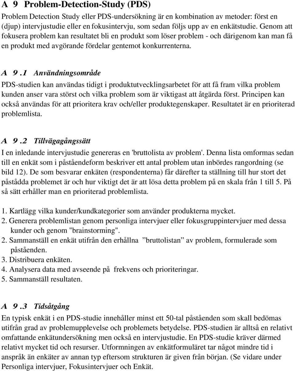 1 Användningsområde PDS-studien kan användas tidigt i produktutvecklingsarbetet för att få fram vilka problem kunden anser vara störst och vilka problem som är viktigast att åtgärda först.