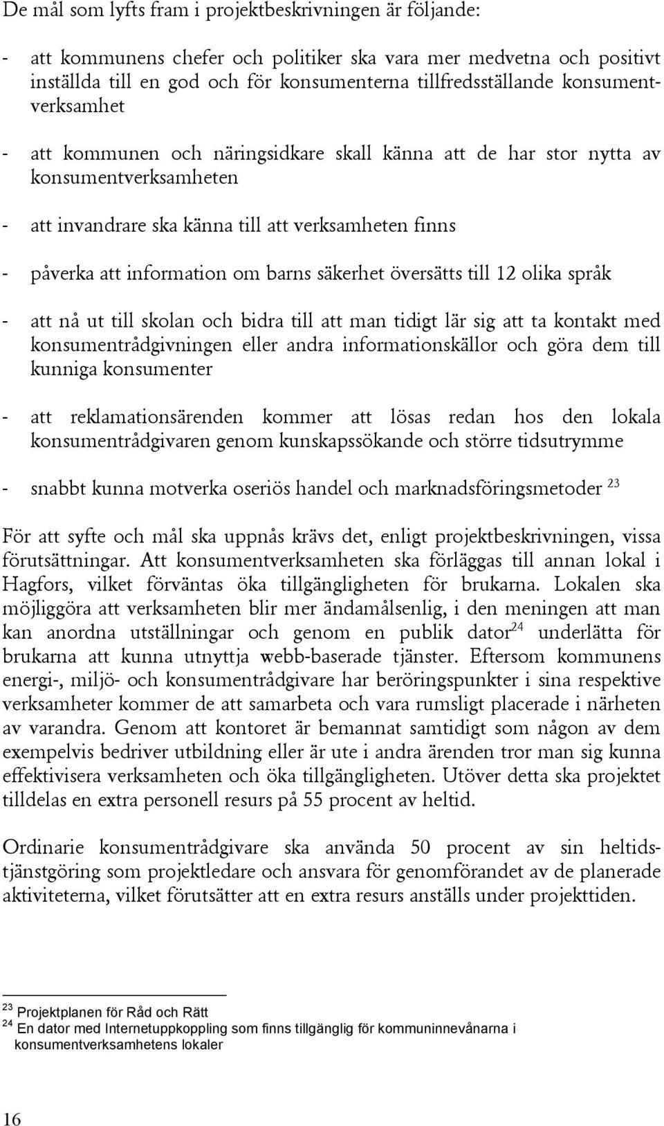 barns säkerhet översätts till 12 olika språk - att nå ut till skolan och bidra till att man tidigt lär sig att ta kontakt med konsumentrådgivningen eller andra informationskällor och göra dem till