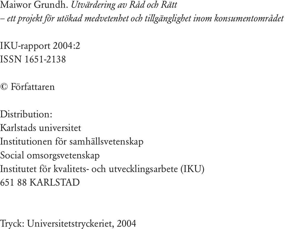 konsumentområdet IKU-rapport 2004:2 ISSN 1651-2138 Författaren Distribution: Karlstads