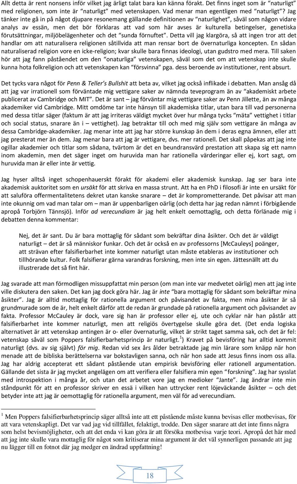 Jag tänker inte gå in på något djupare resonemang gällande definitionen av naturlighet, såväl som någon vidare analys av essän, men det bör förklaras att vad som här avses är kulturella betingelser,