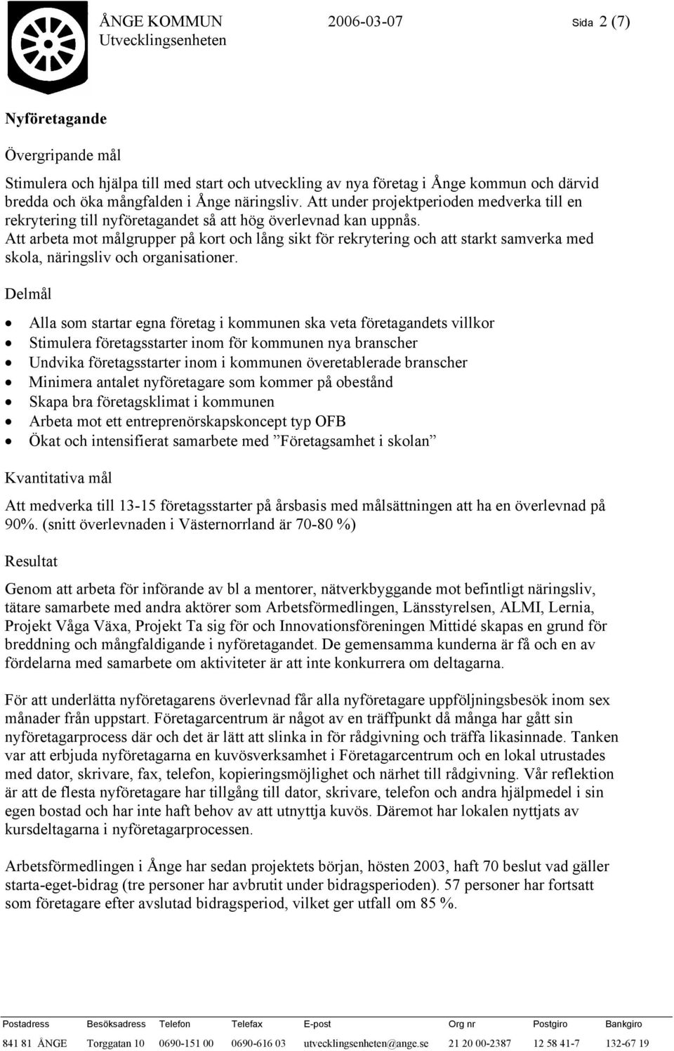 Att arbeta mot målgrupper på kort och lång sikt för rekrytering och att starkt samverka med skola, näringsliv och organisationer.