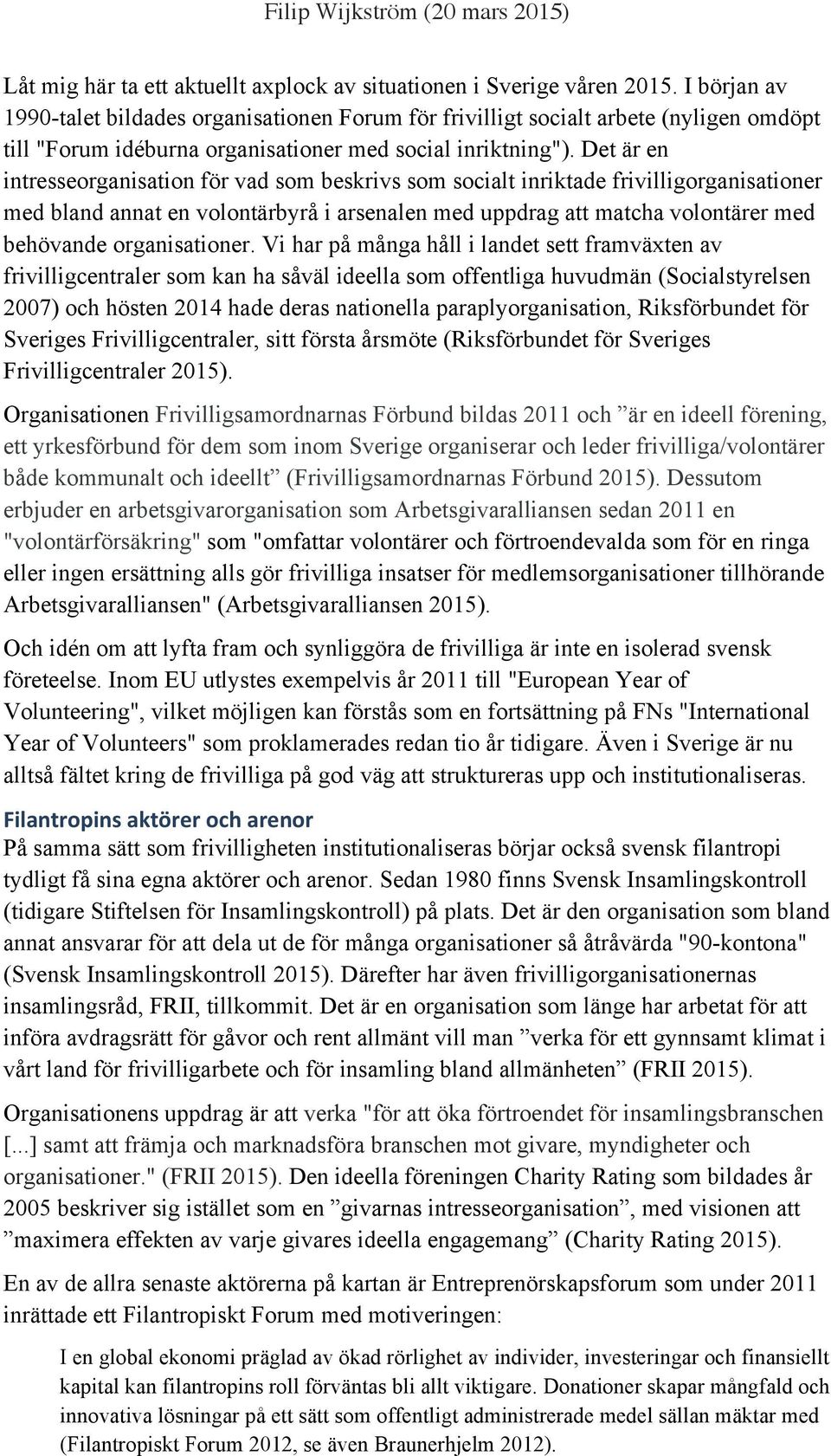 Det är en intresseorganisation för vad som beskrivs som socialt inriktade frivilligorganisationer med bland annat en volontärbyrå i arsenalen med uppdrag att matcha volontärer med behövande