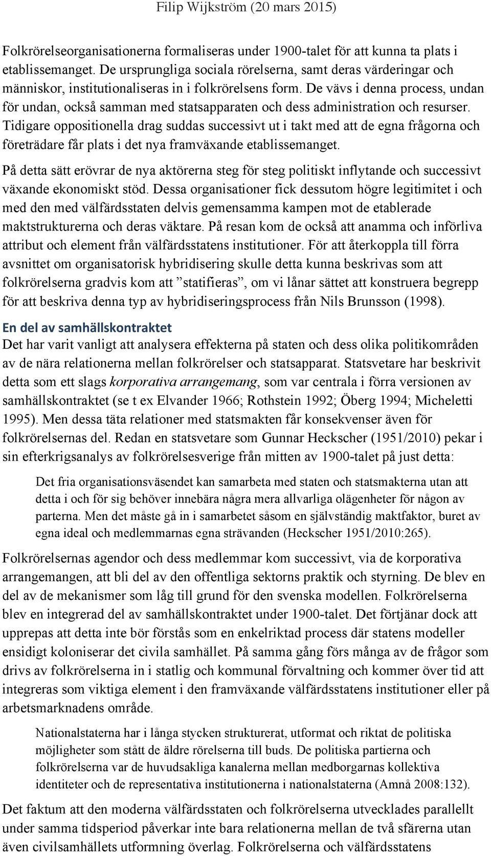 De vävs i denna process, undan för undan, också samman med statsapparaten och dess administration och resurser.