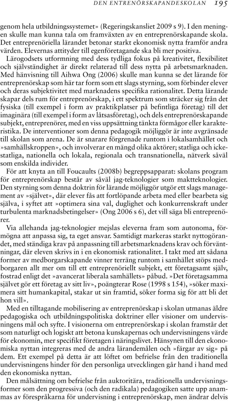 Lärogodsets utformning med dess tydliga fokus på kreativitet, flexibilitet och självständighet är direkt relaterad till dess nytta på arbetsmarknaden.