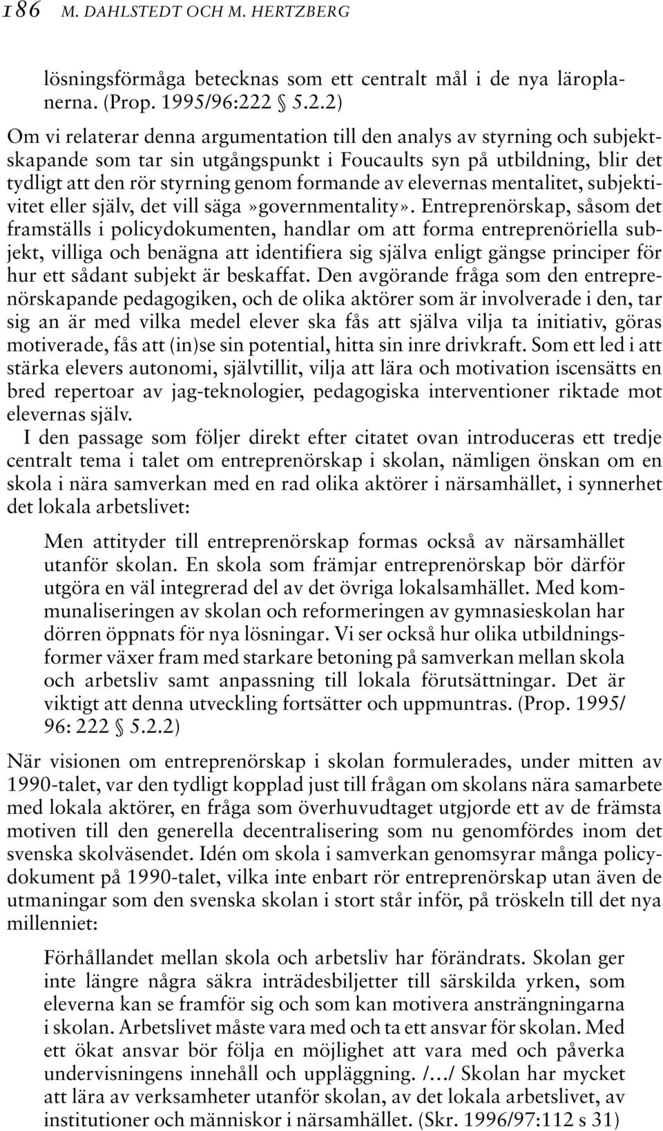 formande av elevernas mentalitet, subjektivitet eller själv, det vill säga»governmentality».