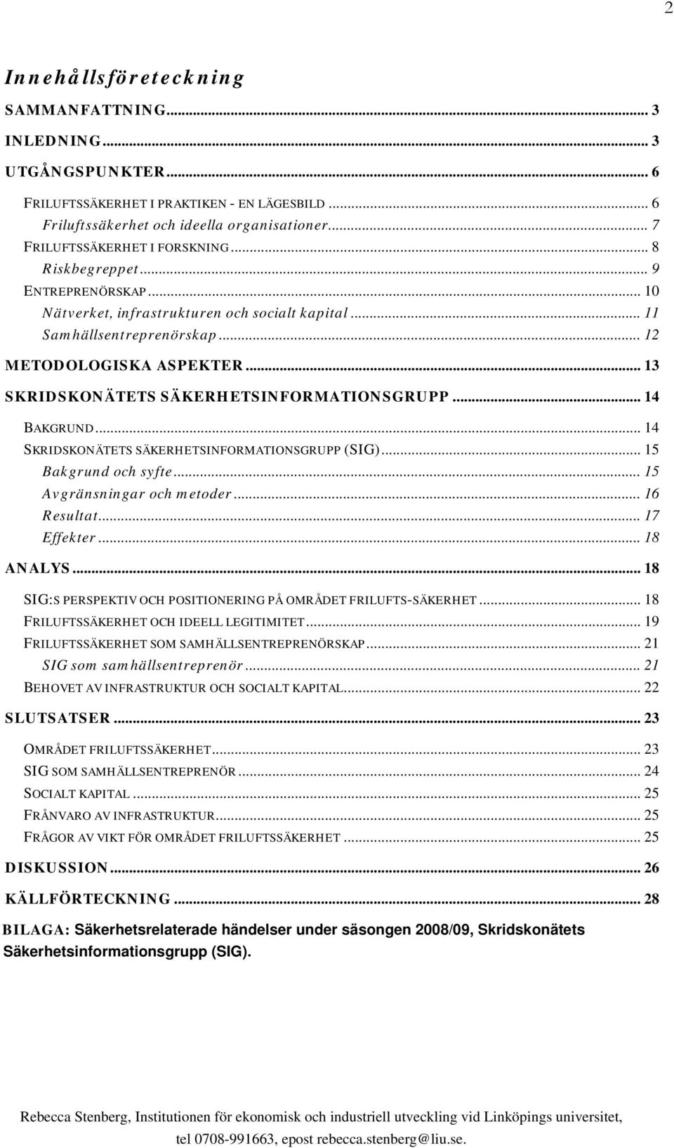 .. 13 SKRIDSKONÄTETS SÄKERHETSINFORMATIONSGRUPP... 14 BAKGRUND... 14 SKRIDSKONÄTETS SÄKERHETSINFORMATIONSGRUPP (SIG)... 15 Bakgrund och syfte... 15 Avgränsningar och metoder... 16 Resultat.