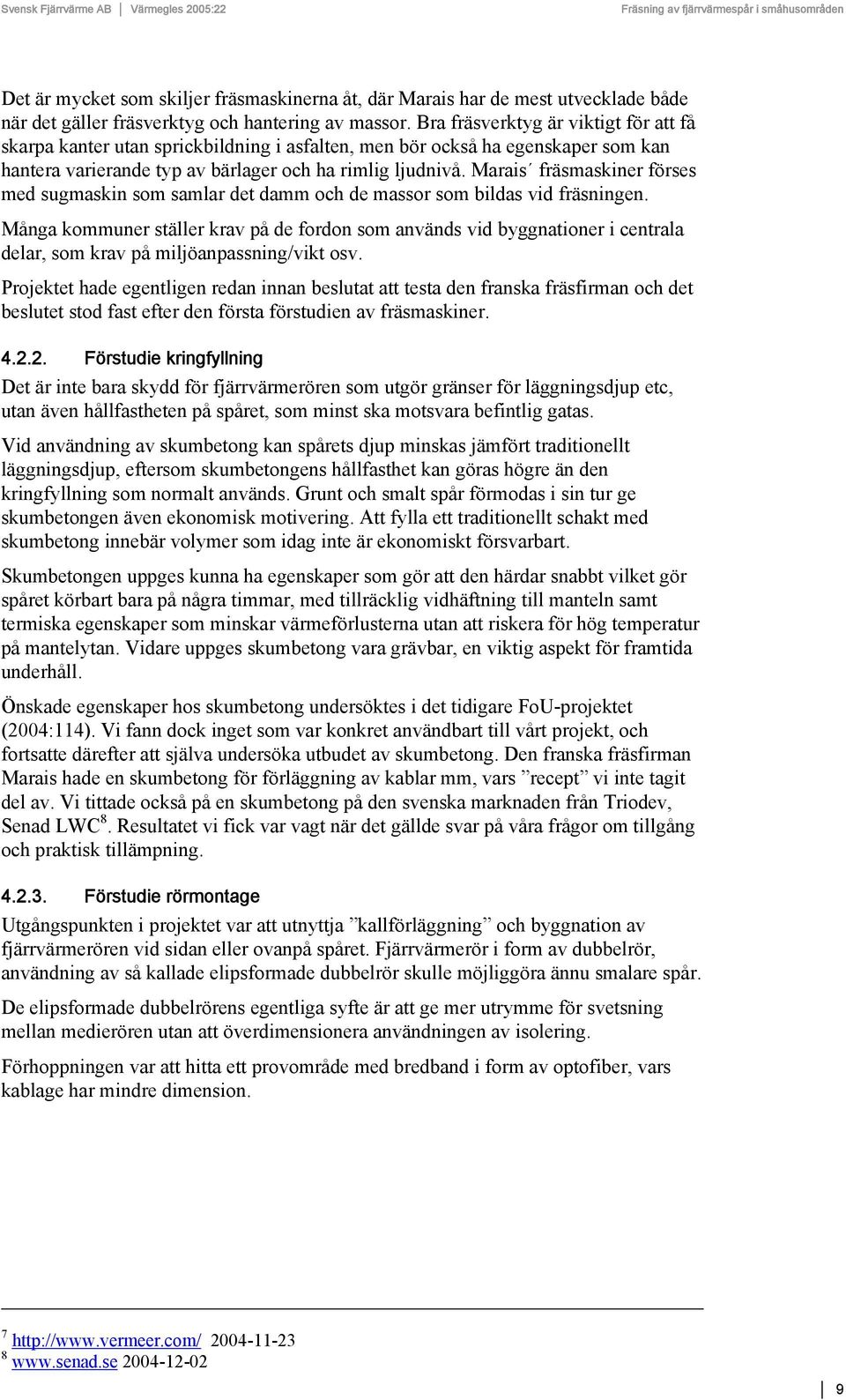 Marais fräsmaskiner förses med sugmaskin som samlar det damm och de massor som bildas vid fräsningen.