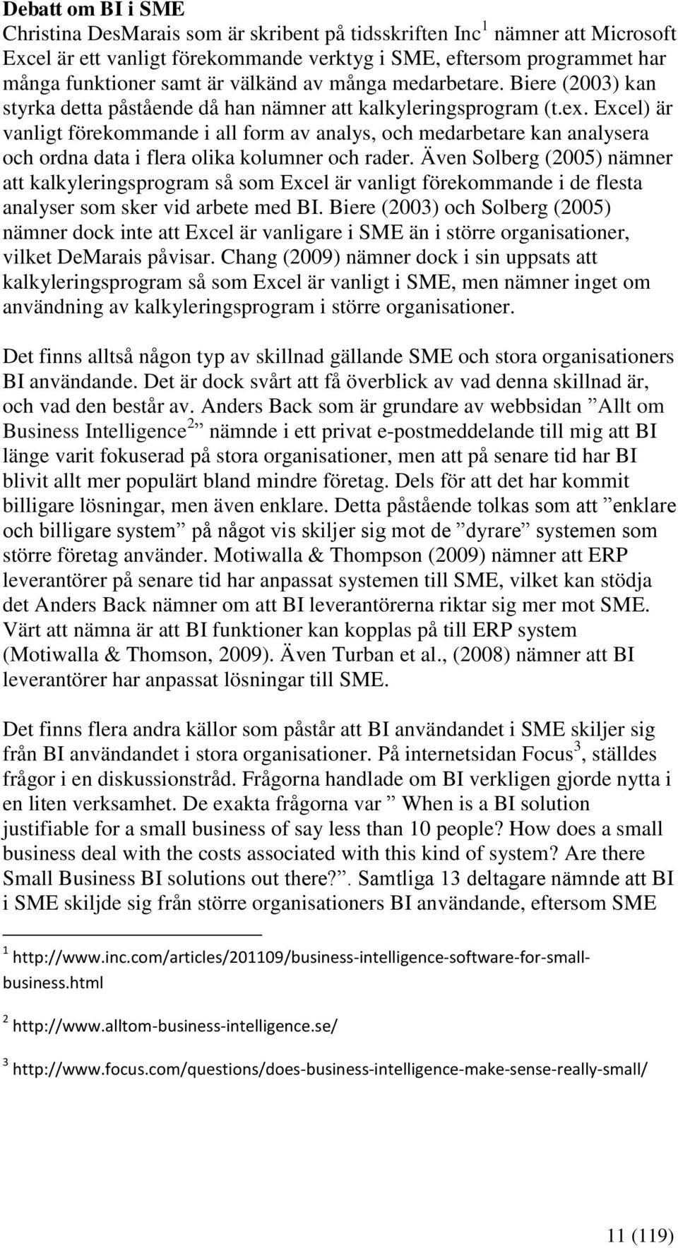 Excel) är vanligt förekommande i all form av analys, och medarbetare kan analysera och ordna data i flera olika kolumner och rader.