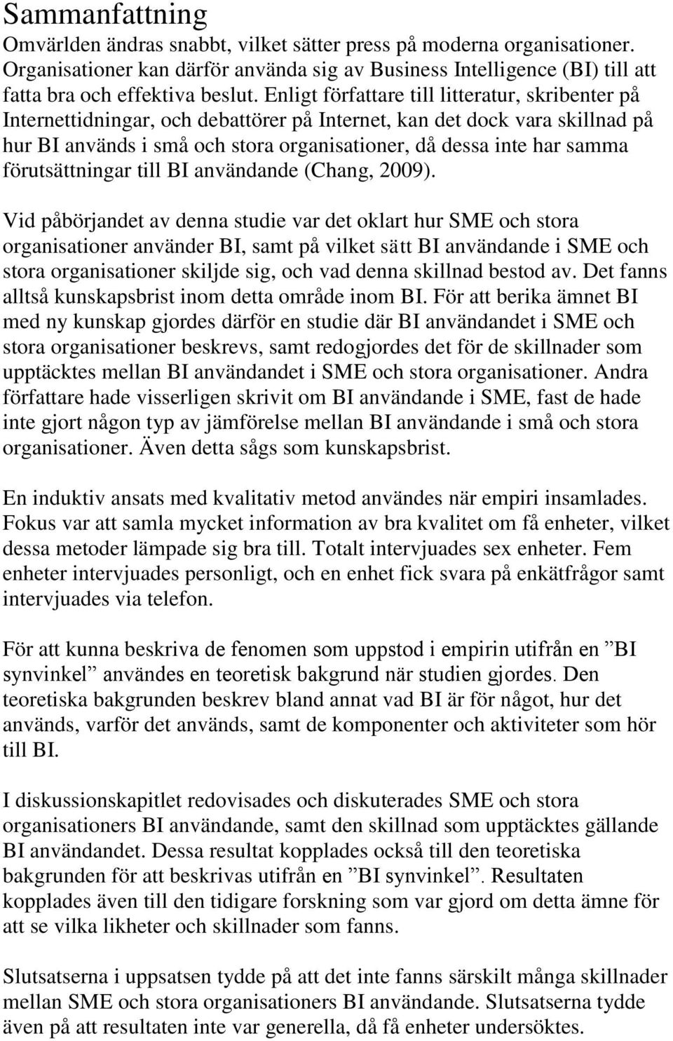 förutsättningar till BI användande (Chang, 2009).