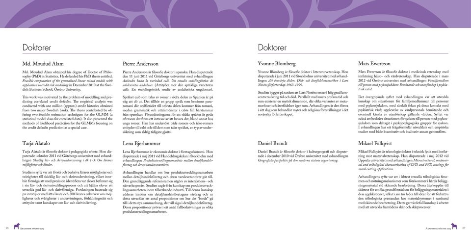 University. This work was motivated by the problem of modelling and predicting correlated credit defaults. The empirical analysis was conducted with one million (approx.