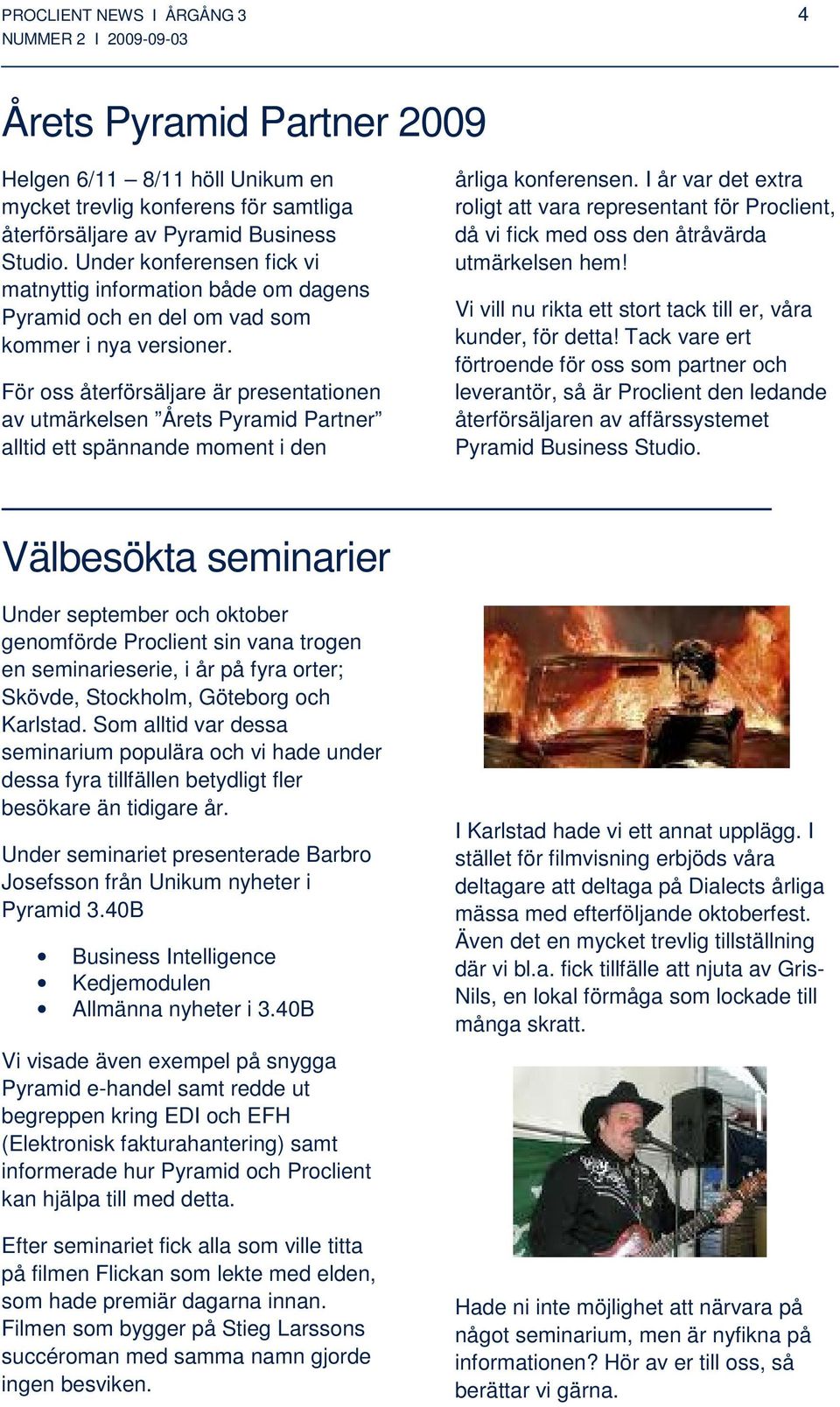 För oss återförsäljare är presentationen av utmärkelsen Årets Pyramid Partner alltid ett spännande moment i den årliga konferensen.