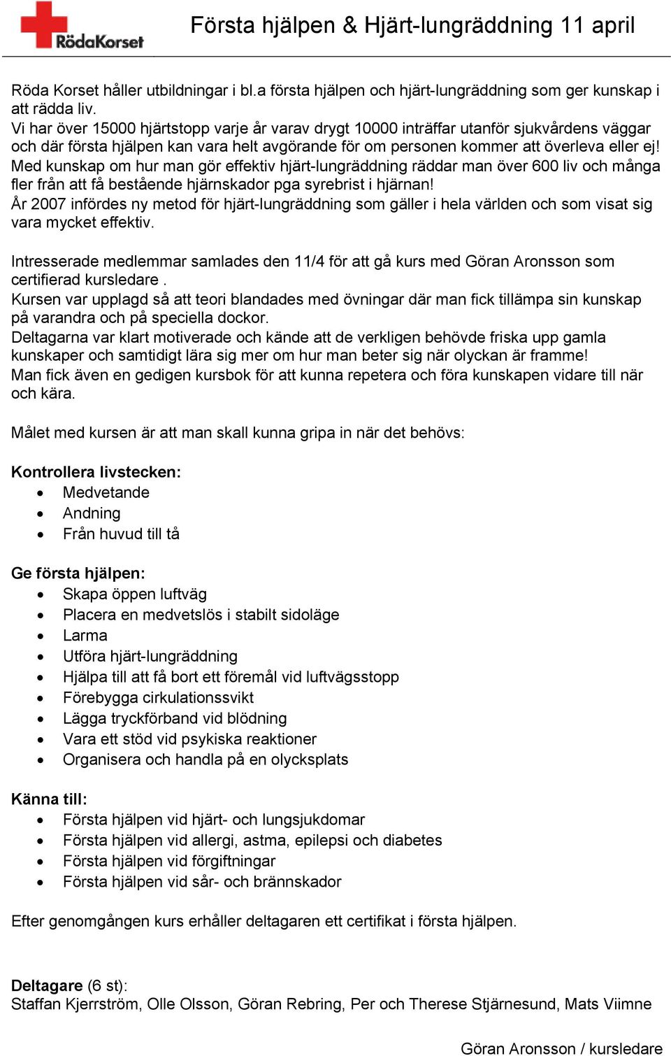 Med kunskap om hur man gör effektiv hjärt-lungräddning räddar man över 600 liv och många fler från att få bestående hjärnskador pga syrebrist i hjärnan!