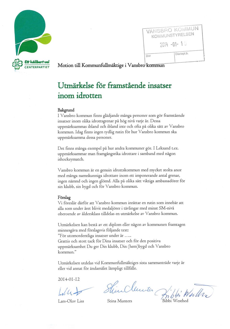 Idag finns ingen tydlig rutin för hur Vansbro kommun ska uppmärksamma dessa personer. Det finns många exempel på hur andra kommuner gör. 1 Leksand t.ex. uppmärksammar man framgångsrika idrottare i samband med någon ishockeymatch.