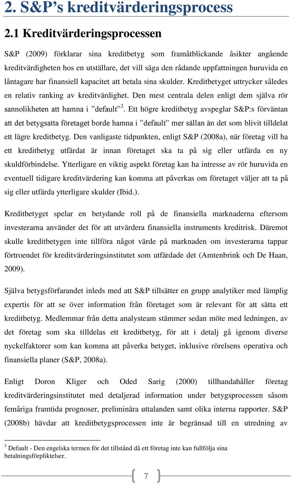 låntagare har finansiell kapacitet att betala sina skulder. Kreditbetyget uttrycker således en relativ ranking av kreditvärdighet.