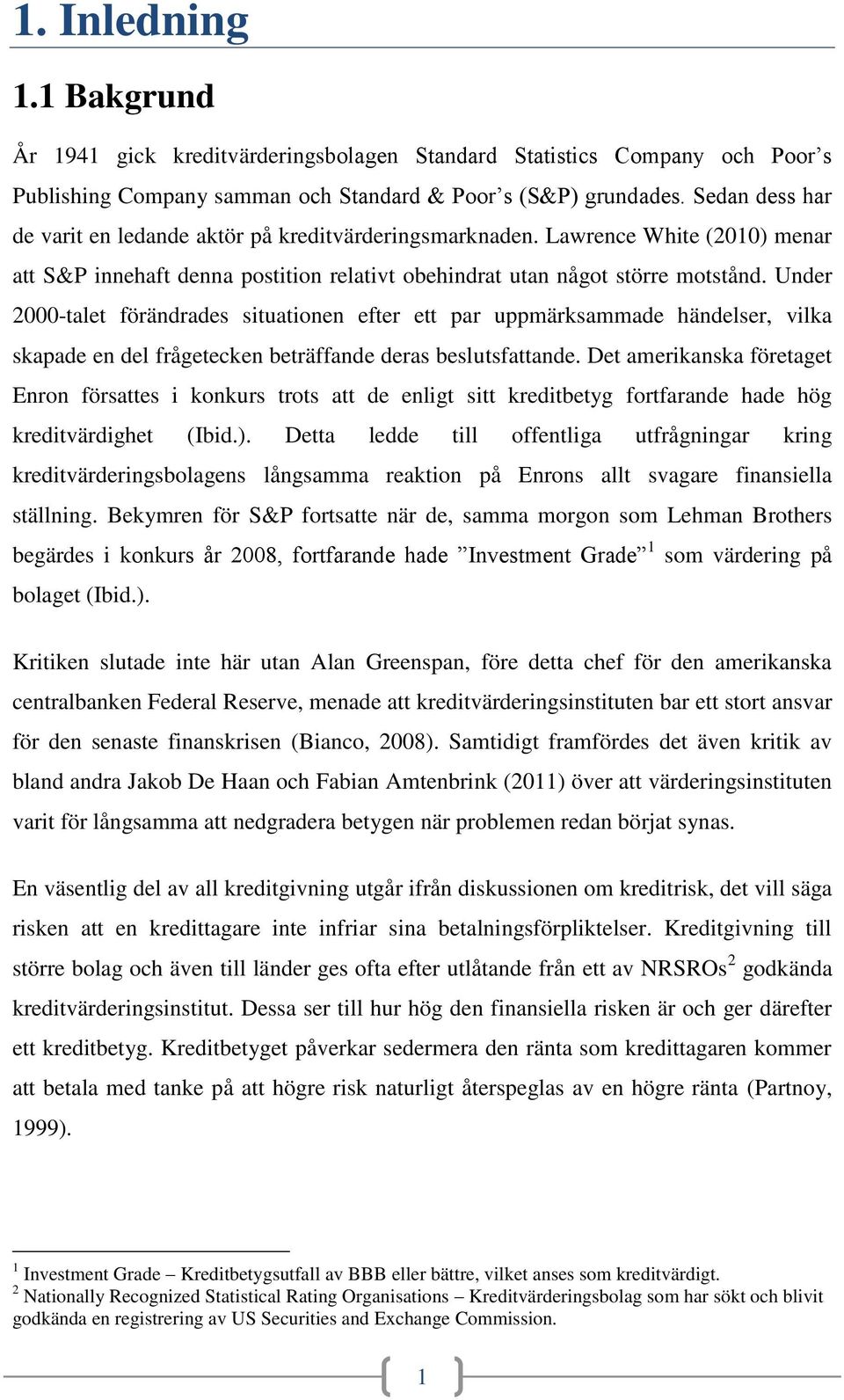 Under 2000-talet förändrades situationen efter ett par uppmärksammade händelser, vilka skapade en del frågetecken beträffande deras beslutsfattande.