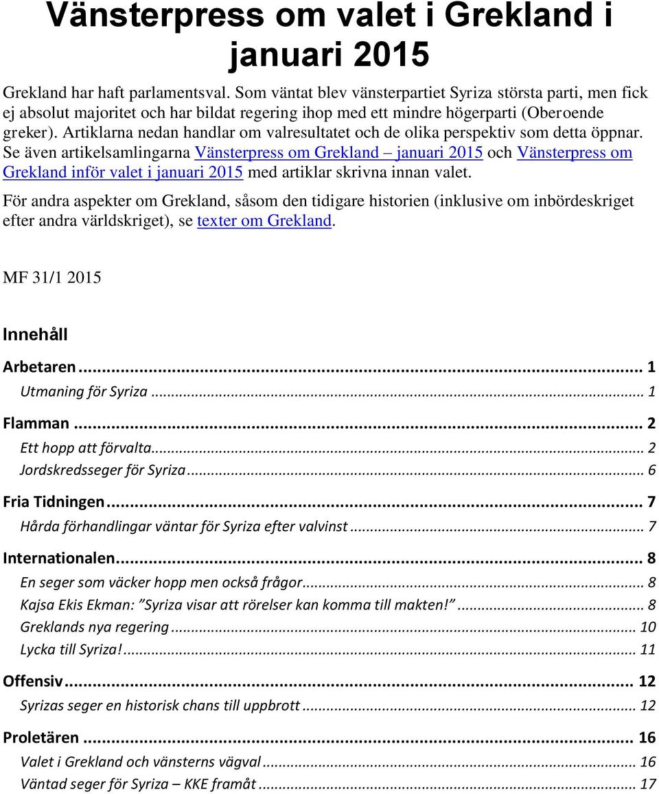 Artiklarna nedan handlar om valresultatet och de olika perspektiv som detta öppnar.