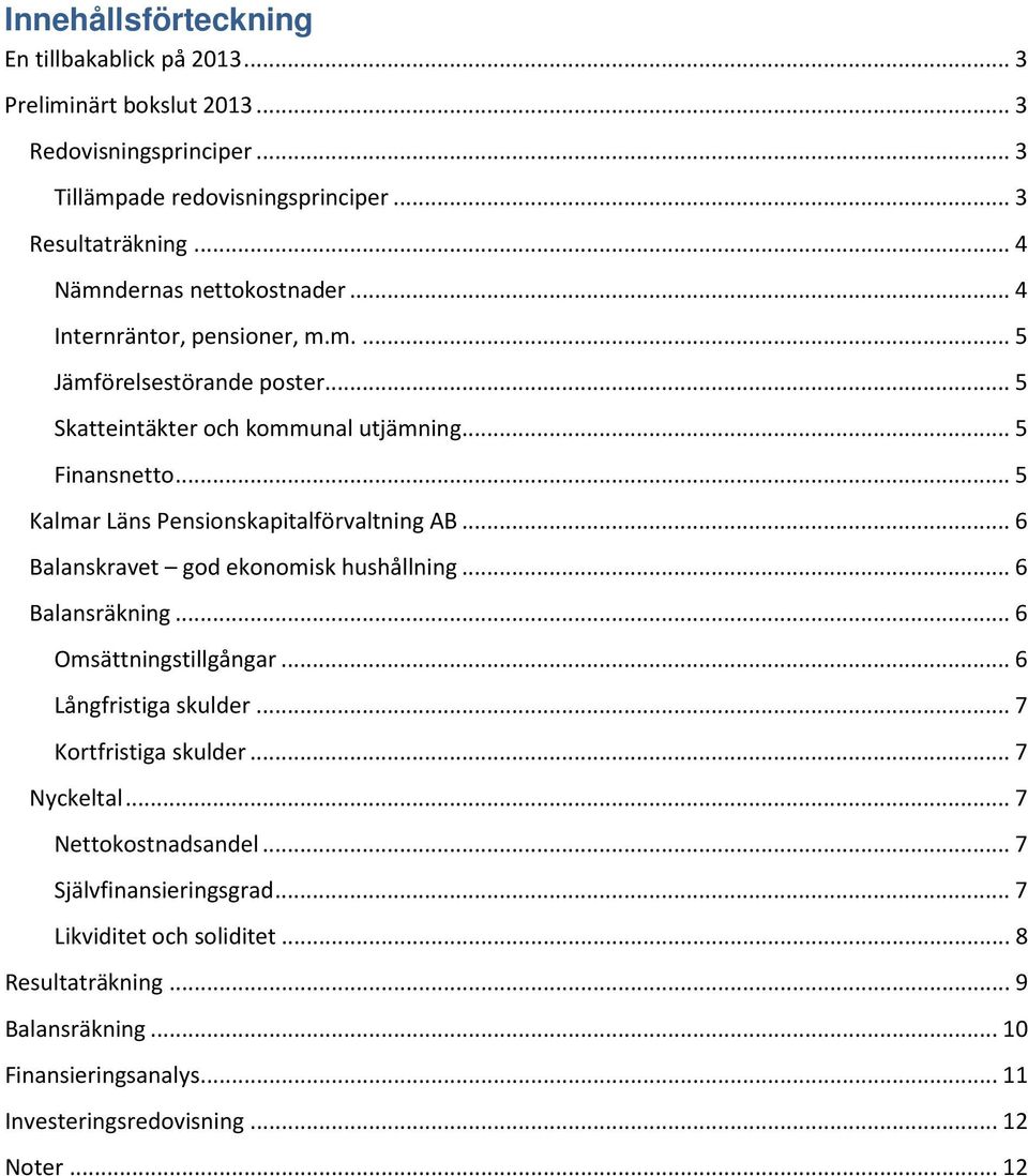 .. 5 Kalmar Läns Pensionskapitalförvaltning AB... 6 Balanskravet god ekonomisk hushållning... 6 Balansräkning... 6 Omsättningstillgångar... 6 Långfristiga skulder.