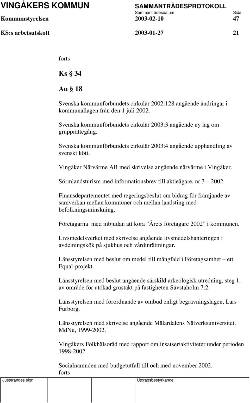 Vingåker Närvärme AB med skrivelse angående närvärme i Vingåker. Sörmlandsturism med informationsbrev till aktieägare, nr 3 2002.