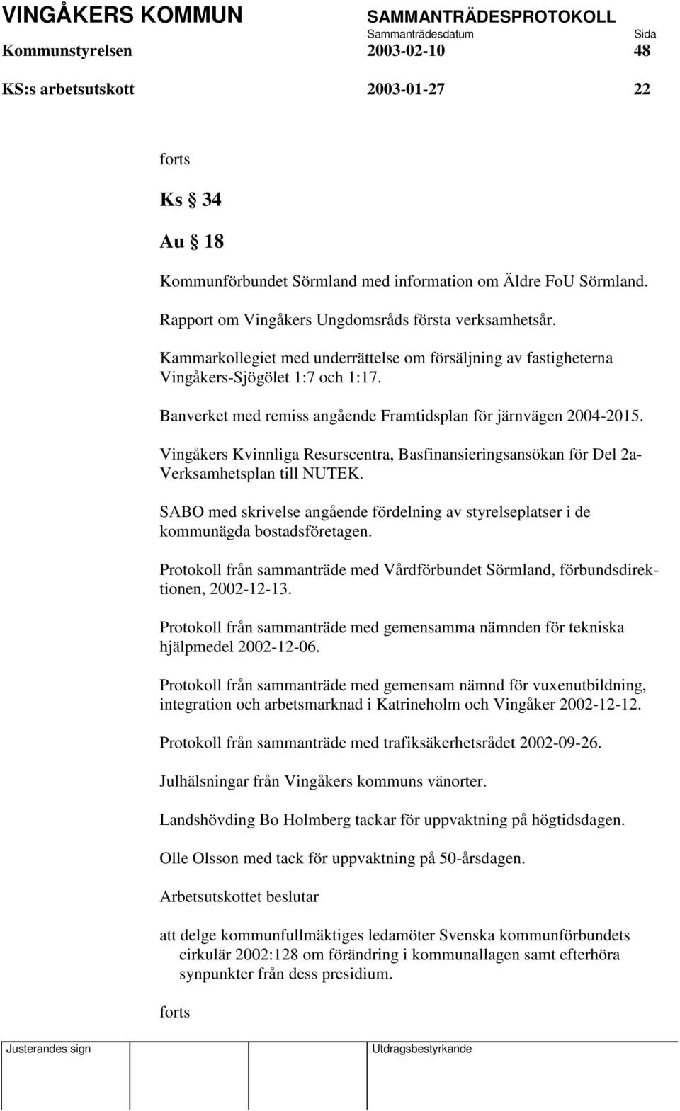 Vingåkers Kvinnliga Resurscentra, Basfinansieringsansökan för Del 2a- Verksamhetsplan till NUTEK. SABO med skrivelse angående fördelning av styrelseplatser i de kommunägda bostadsföretagen.