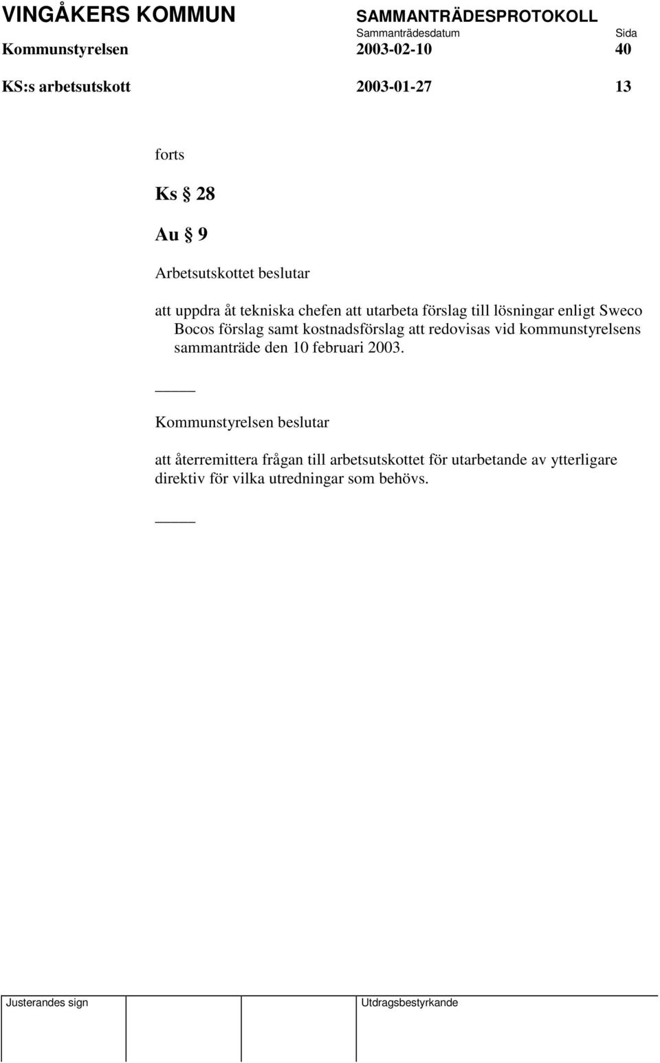 samt kostnadsförslag att redovisas vid kommunstyrelsens sammanträde den 10 februari 2003.