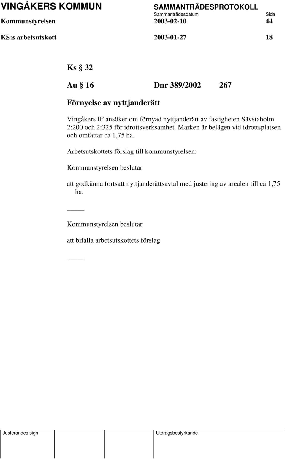 2:325 för idrottsverksamhet. Marken är belägen vid idrottsplatsen och omfattar ca 1,75 ha.