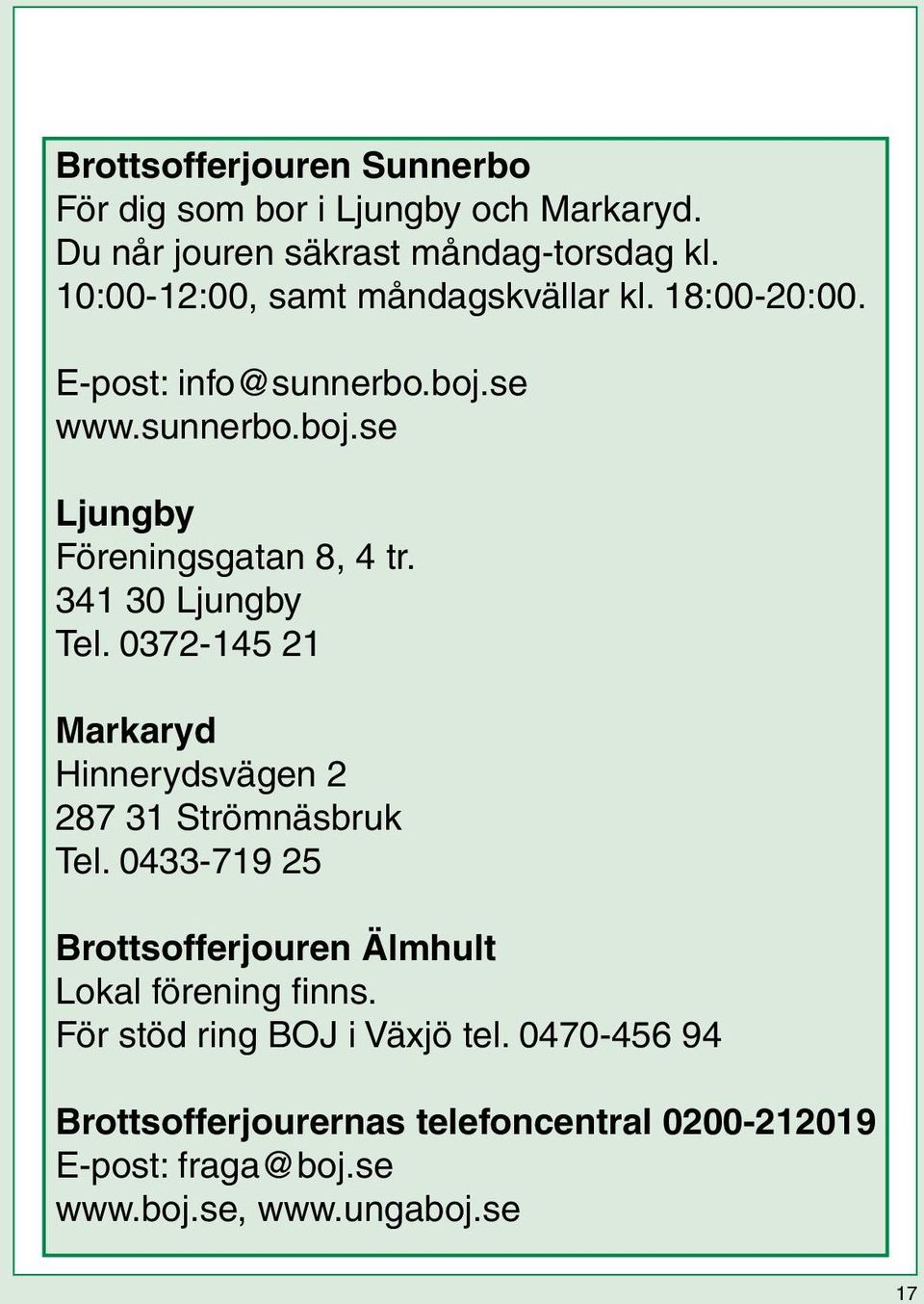 341 30 Ljungby Tel. 0372-145 21 Markaryd Hinnerydsvägen 2 287 31 Strömnäsbruk Tel.