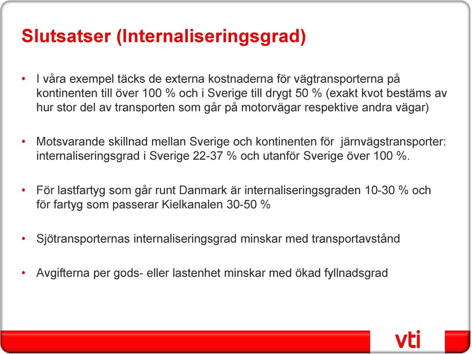 järnvägstransporter: internaliseringsgrad i Sverige 22-37 % och utanför Sverige över 100 %.