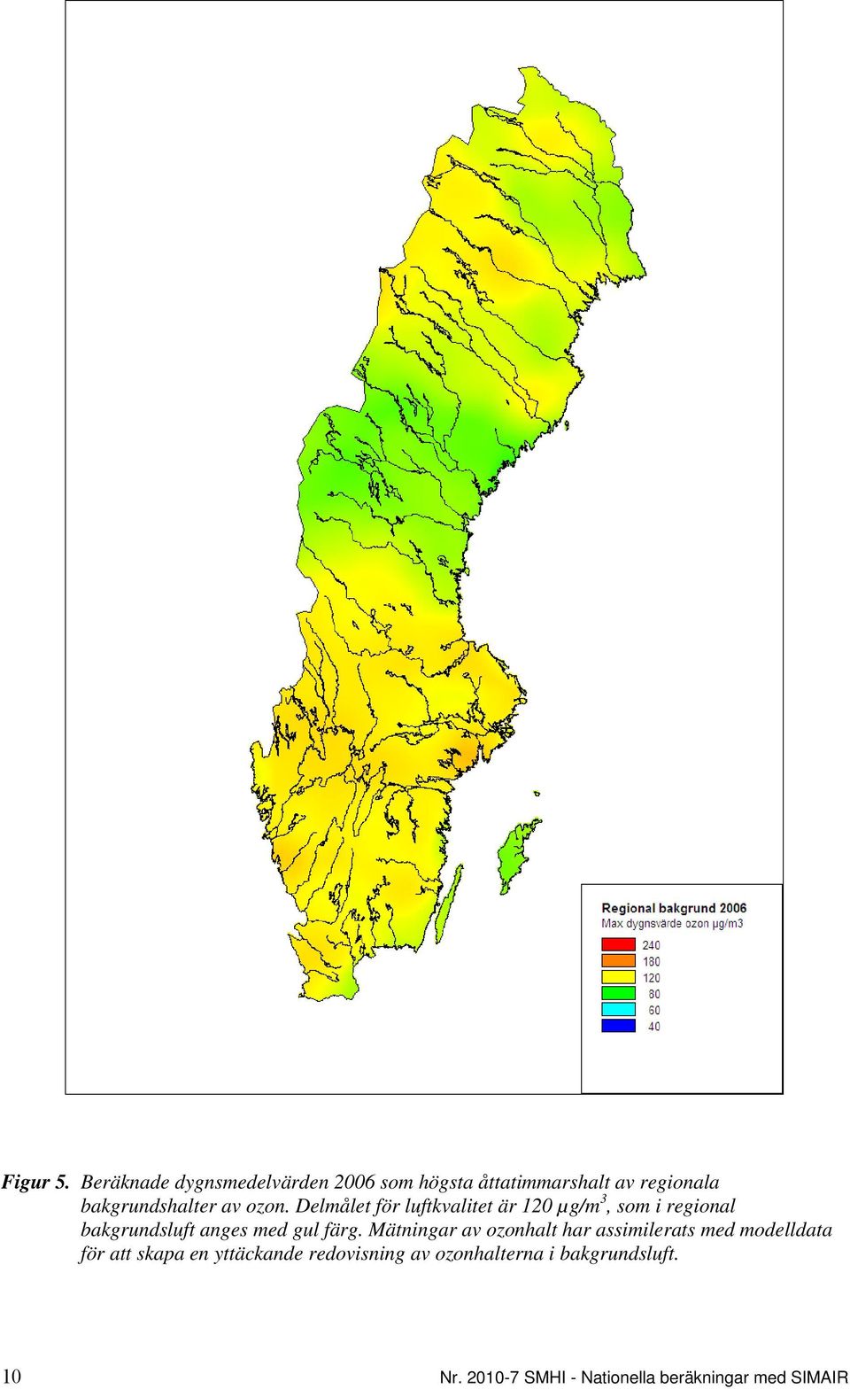 ozon. Delmålet för luftkvalitet är 120 µg/m 3, som i regional bakgrundsluft anges med gul färg.