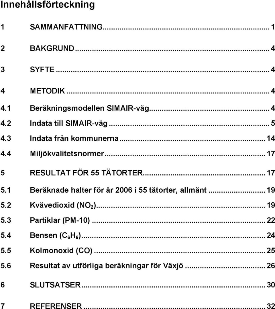 .. 19 5.2 Kvävedioxid (NO 2 )... 19 5.3 Partiklar (PM-10)... 22 5.4 Bensen (C 6 H 6 )... 24 5.5 Kolmonoxid (CO)... 25 5.