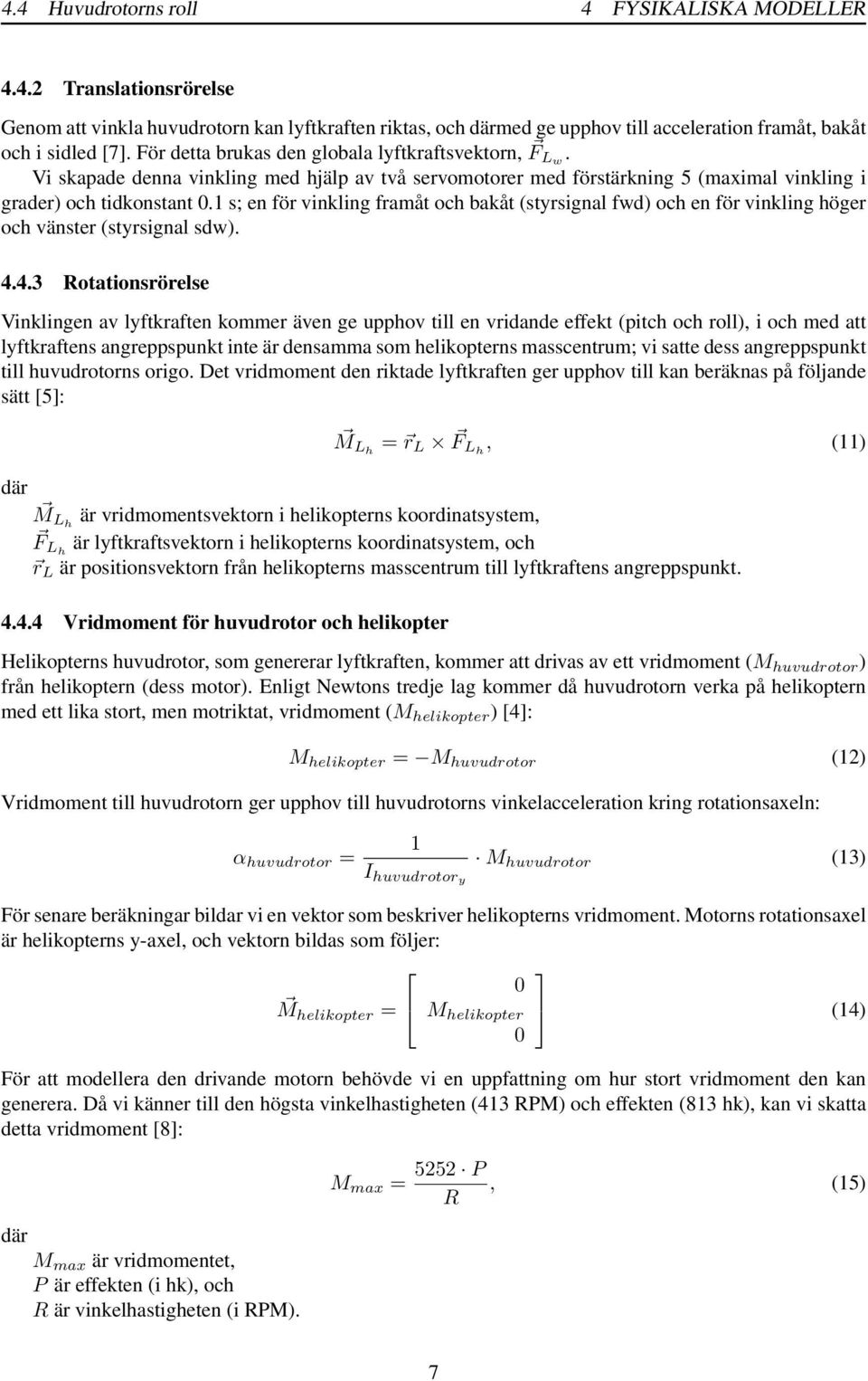 1 s; en för vinkling framåt och bakåt (styrsignal fwd) och en för vinkling höger och vänster (styrsignal sdw). 4.