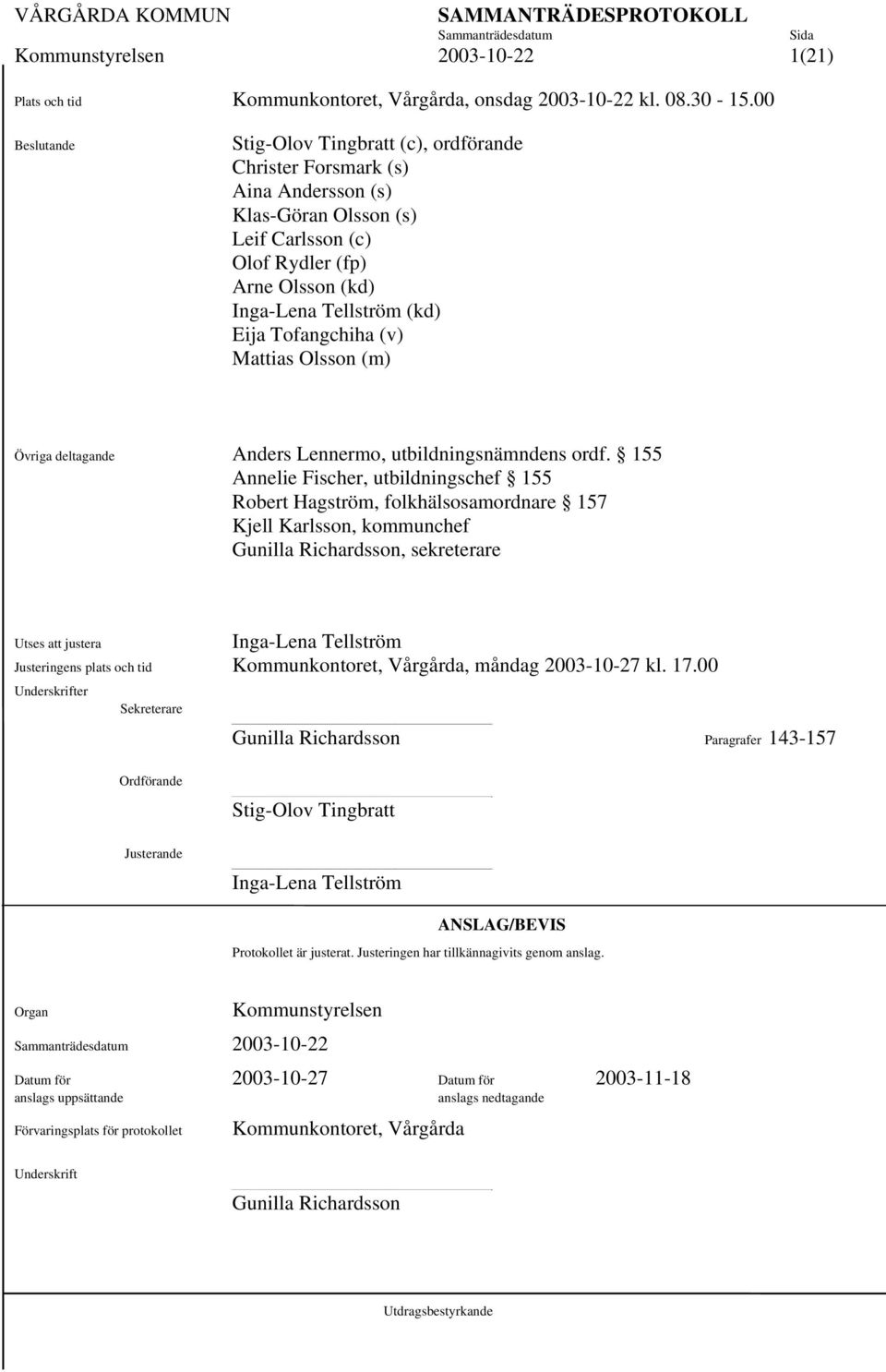 (kd)1 Eija Tofangchiha (v) 1 Mattias Olsson (m) Övriga deltagande Anders Lennermo, utbildningsnämndens ordf.