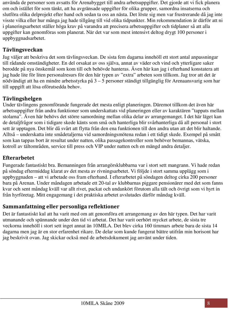 Det löste sig men var frustrerande då jag inte visste vilka eller hur många jag hade tillgång till vid olika tidpunkter.