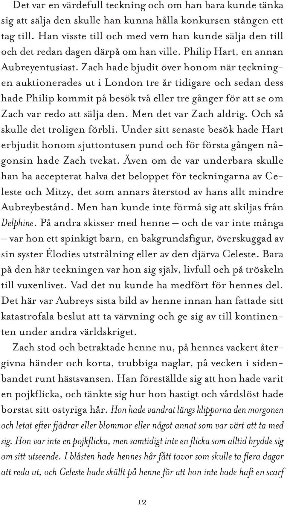 Zach hade bjudit över honom när teckningen auktionerades ut i London tre år tidigare och sedan dess hade Philip kommit på besök två eller tre gånger för att se om Zach var redo att sälja den.