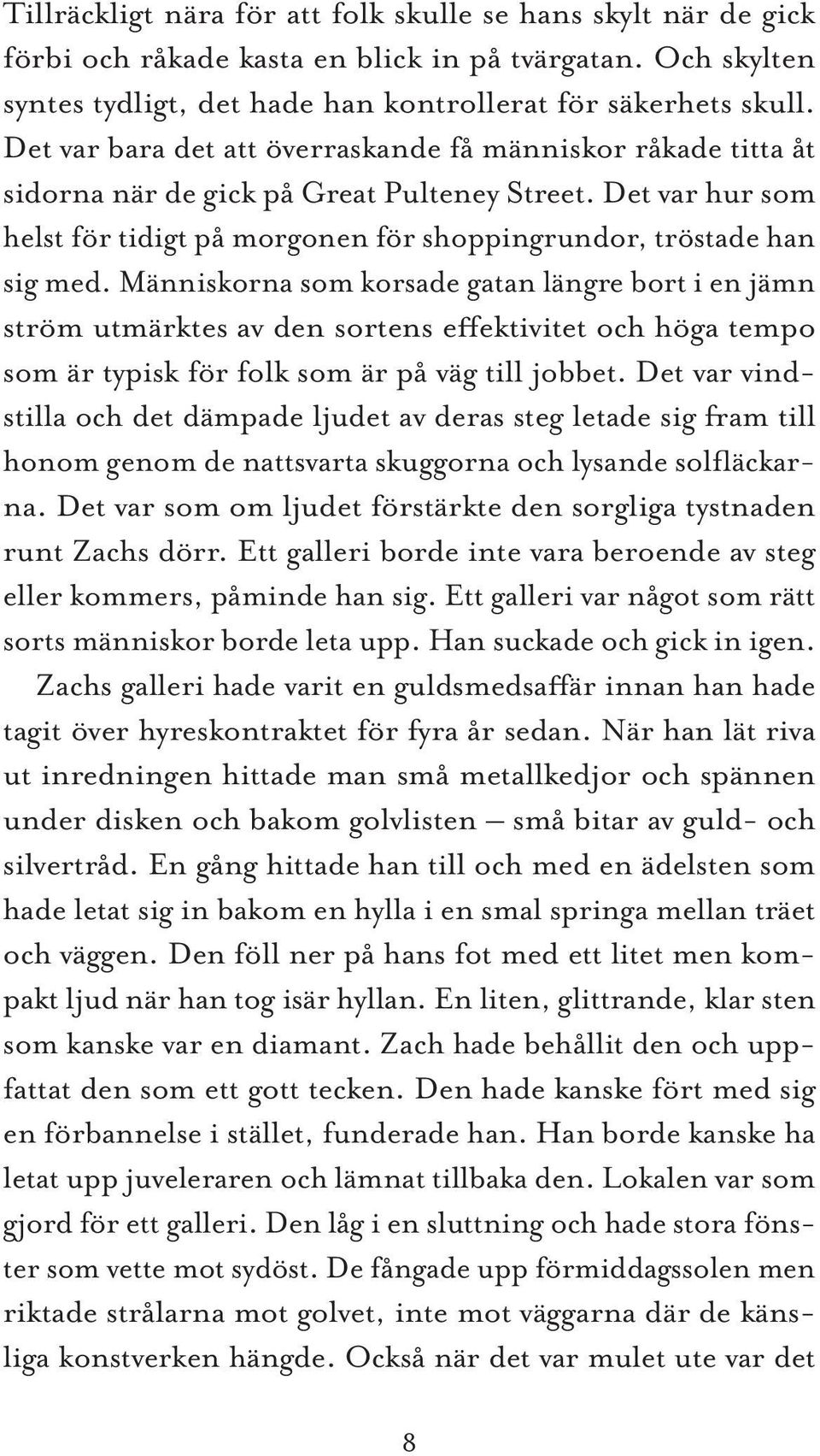 Människorna som korsade gatan längre bort i en jämn ström utmärktes av den sortens effektivitet och höga tempo som är typisk för folk som är på väg till jobbet.