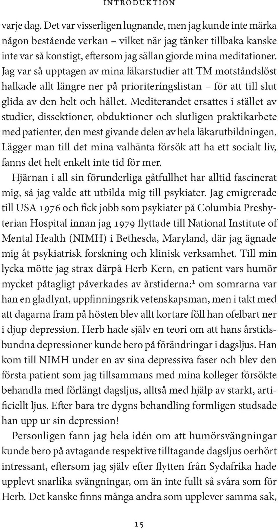 Jag var så upptagen av mina läkarstudier att TM motståndslöst halkade allt längre ner på prioriteringslistan för att till slut glida av den helt och hållet.