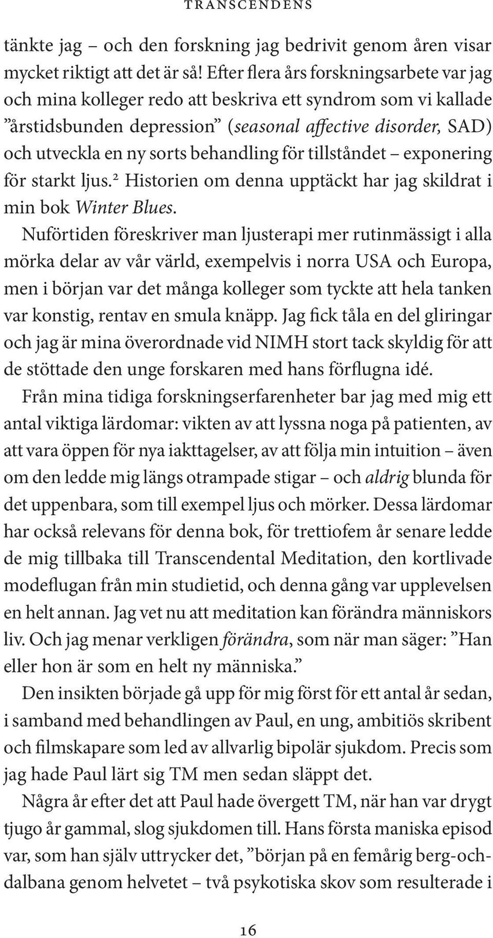 för tillståndet exponering för starkt ljus. 2 Historien om denna upptäckt har jag skildrat i min bok Winter Blues.