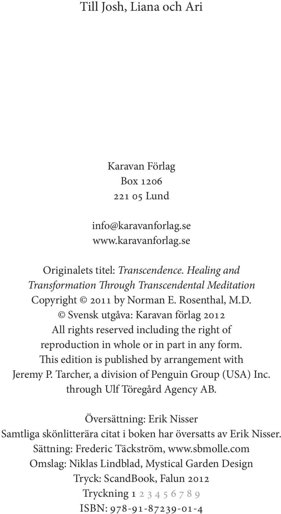 Svensk utgåva: Karavan förlag 2012 All rights reserved including the right of reproduction in whole or in part in any form. This edition is published by arrangement with Jeremy P.