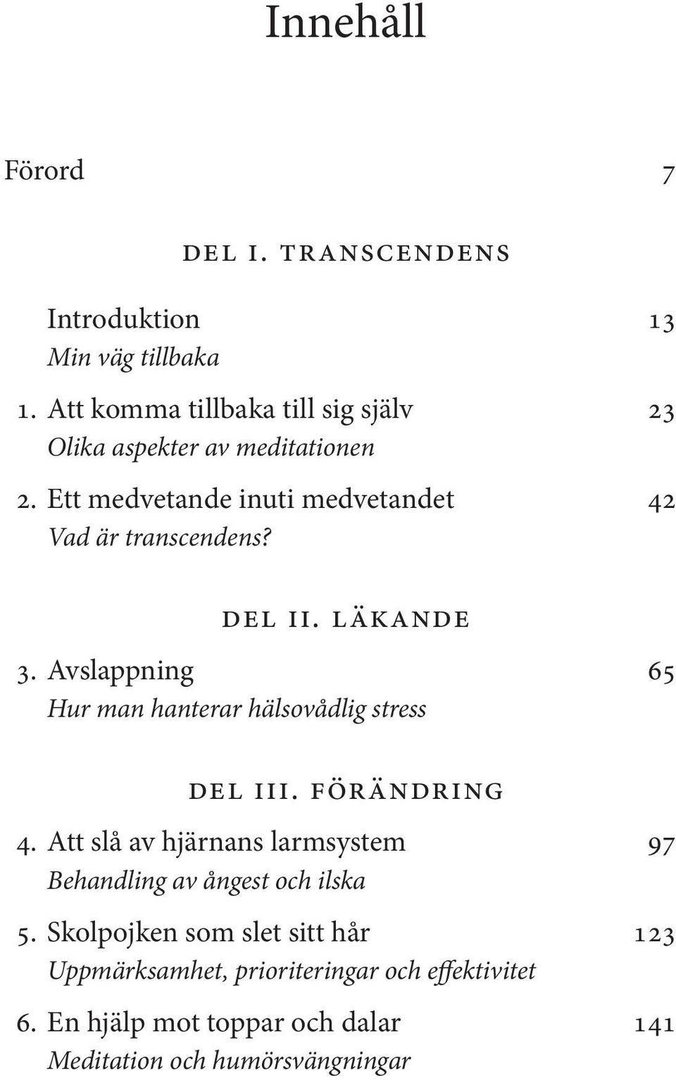 del ii. läkande 3. Avslappning 65 Hur man hanterar hälsovådlig stress del iii. förändring 4.