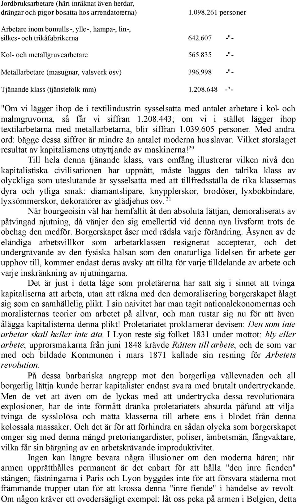 648 -"- "Om vi lägger ihop de i textilindustrin sysselsatta med antalet arbetare i kol- och malmgruvorna, så får vi siffran 1.208.