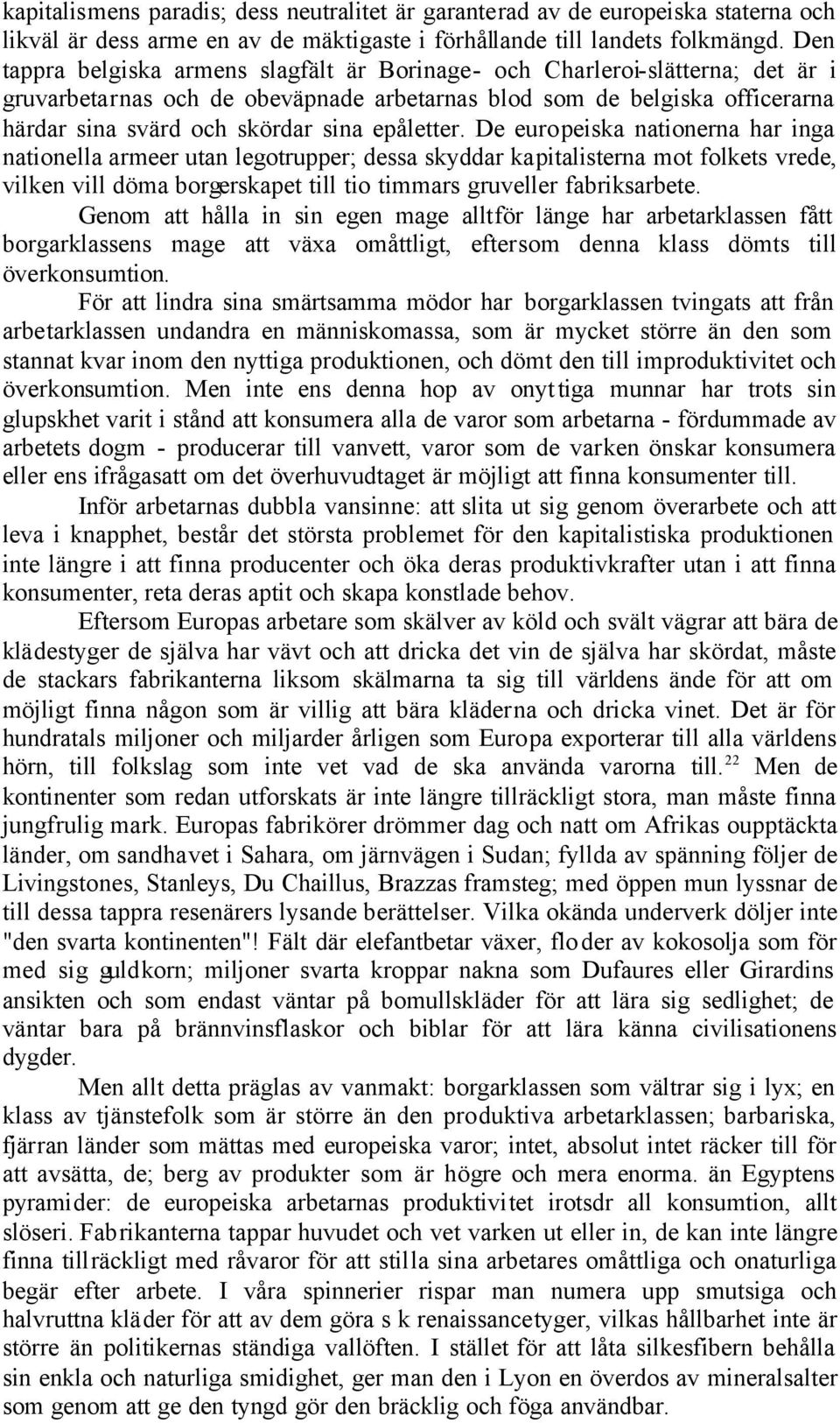 epåletter. De europeiska nationerna har inga nationella armeer utan legotrupper; dessa skyddar kapitalisterna mot folkets vrede, vilken vill döma borgerskapet till tio timmars gruveller fabriksarbete.