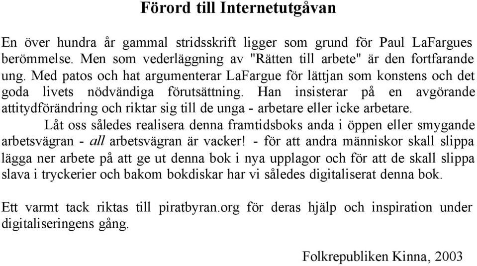 Han insisterar på en avgörande attitydförändring och riktar sig till de unga - arbetare eller icke arbetare.