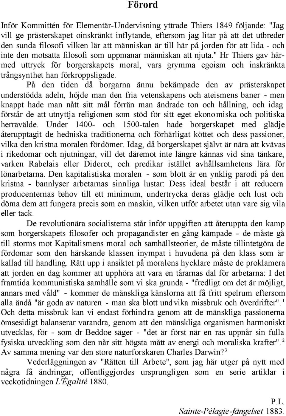 " Hr Thiers gav härmed uttryck för borgerskapets moral, vars grymma egoism och inskränkta trångsynthet han förkroppsligade.