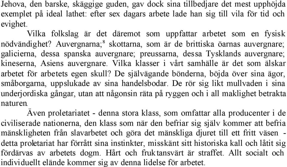 Auvergnarna; 8 skottarna, som är de brittiska öarnas auvergnare; galicierna, dessa spanska auvergnare; preussarna, dessa Tysklands auvergnare; kineserna, Asiens auvergnare.