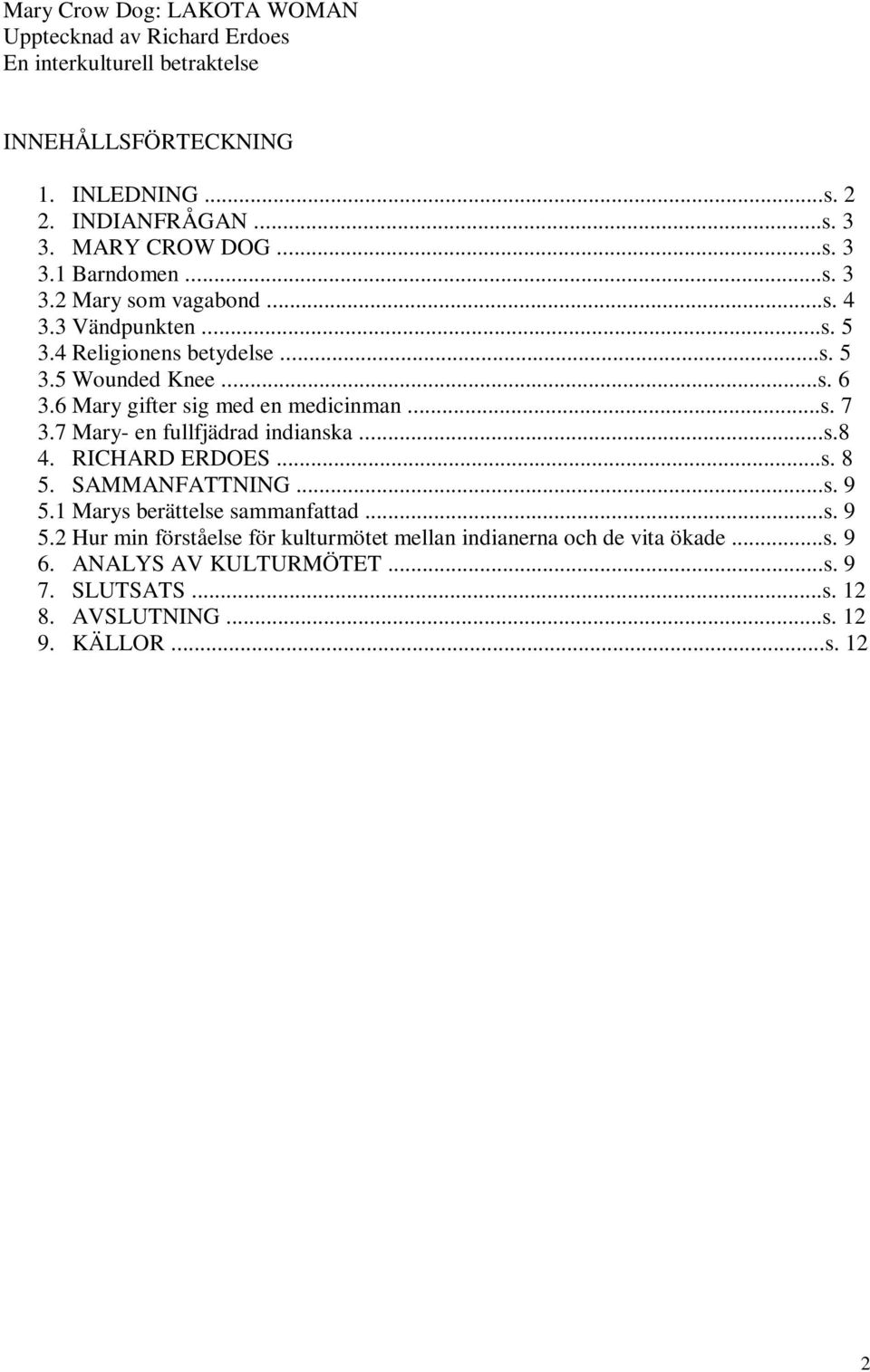 6 Mary gifter sig med en medicinman...s. 7 3.7 Mary- en fullfjädrad indianska...s.8 4. RICHARD ERDOES...s. 8 5. SAMMANFATTNING...s. 9 5.