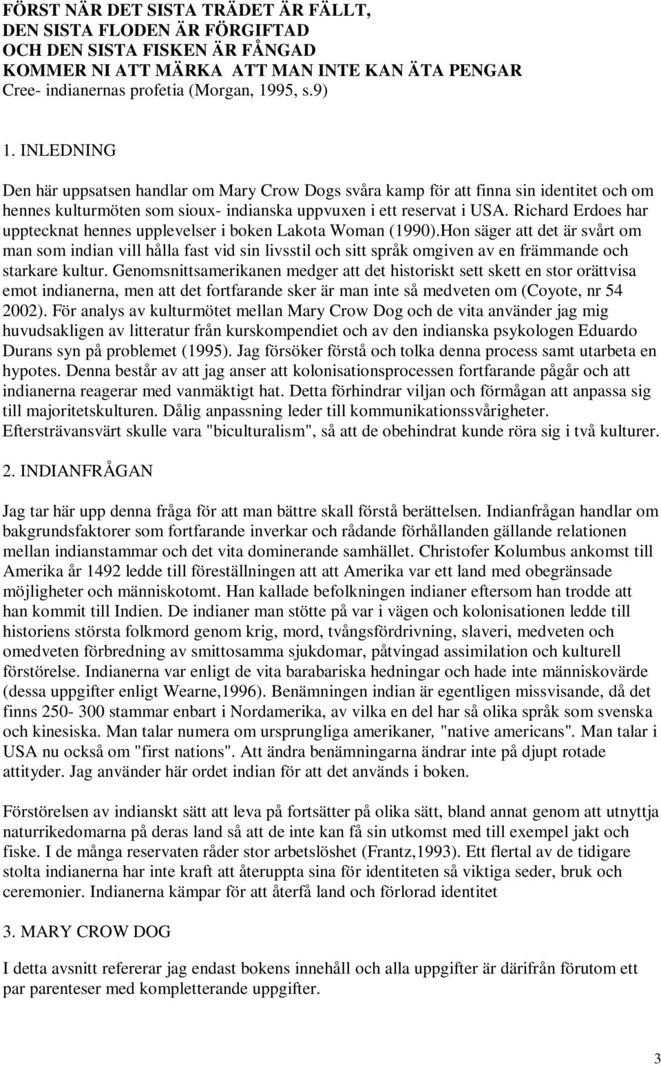 Richard Erdoes har upptecknat hennes upplevelser i boken Lakota Woman (1990).