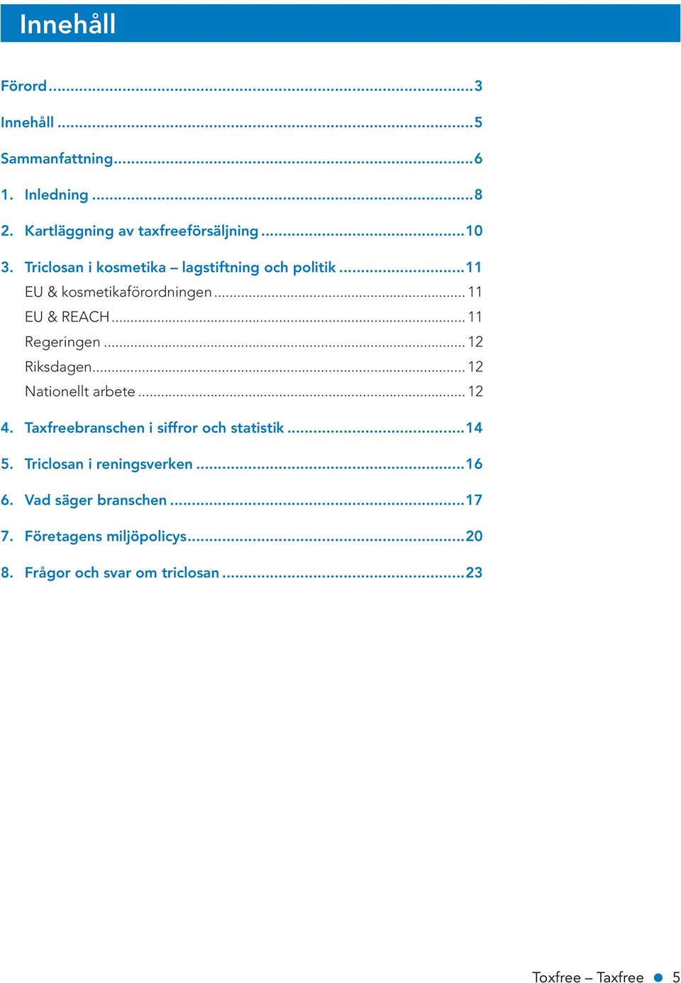 .. 12 Riksdagen... 12 Nationellt arbete... 12 4. Taxfreebranschen i siffror och statistik...14 5.