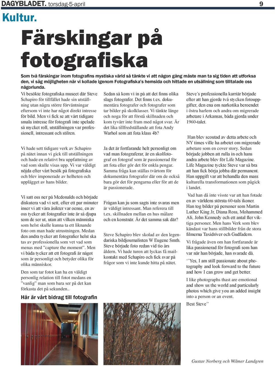 Fotografiska s hemsida och hittade en utsällning som tilltalade oss någorlunda.