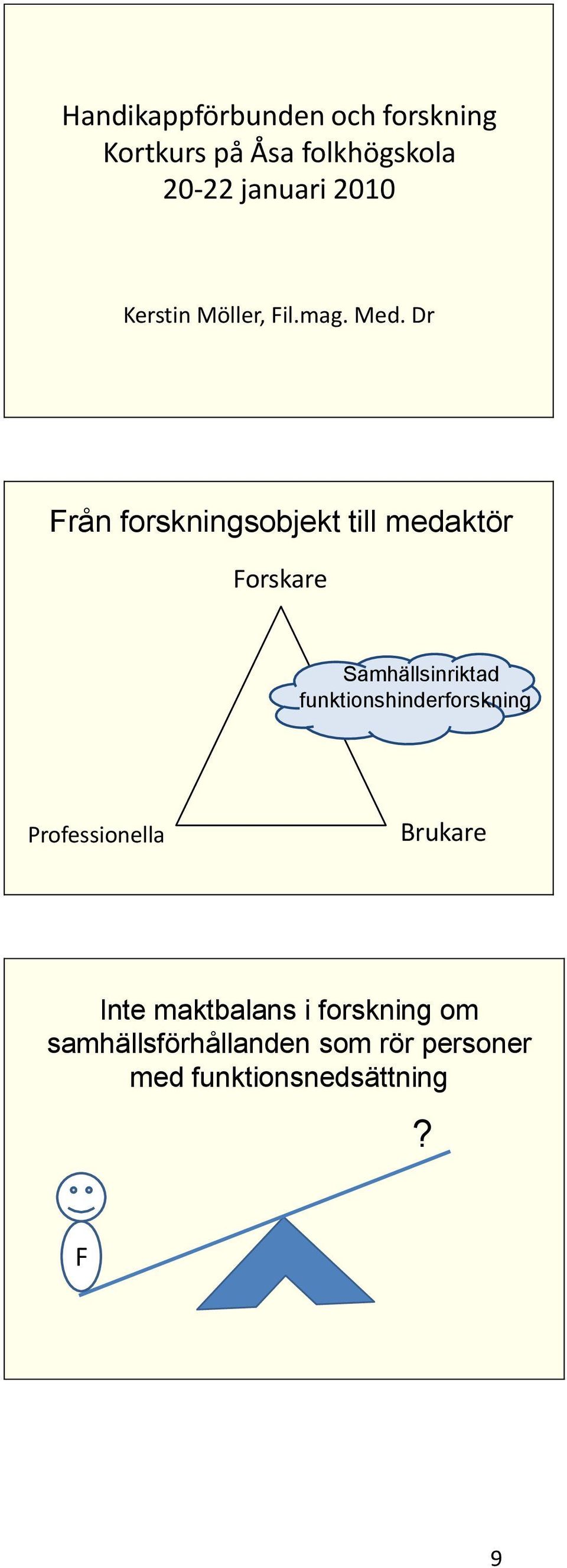 Dr Från forskningsobjekt till medaktör Forskare Samhällsinriktad