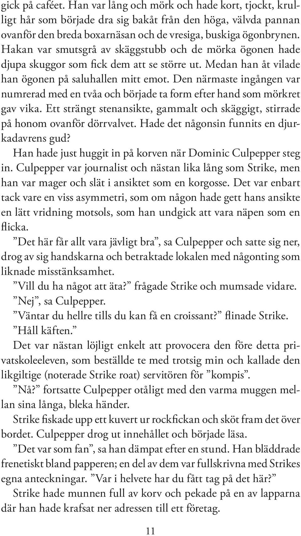 Den närmaste ingången var numrerad med en tvåa och började ta form efter hand som mörkret gav vika. Ett strängt stenansikte, gammalt och skäggigt, stirrade på honom ovanför dörrvalvet.